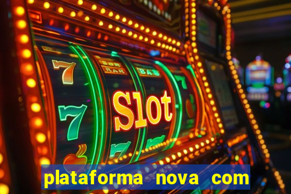 plataforma nova com bonus de cadastro sem deposito